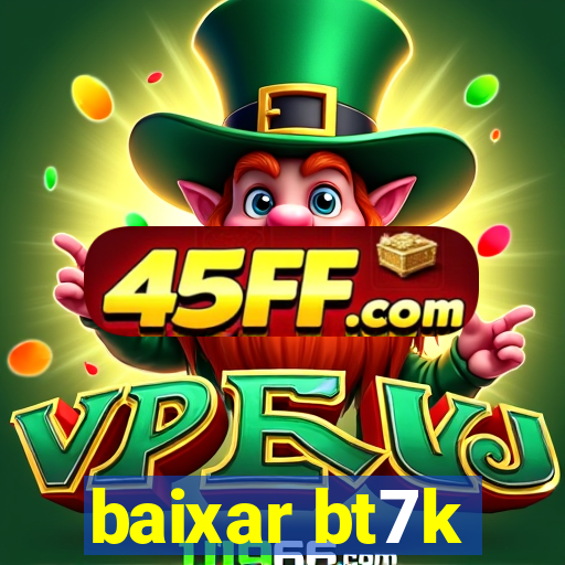 baixar bt7k